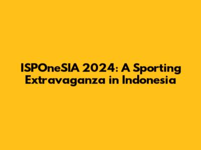 ISPOneSIA 2024: A Sporting Extravaganza in Indonesia