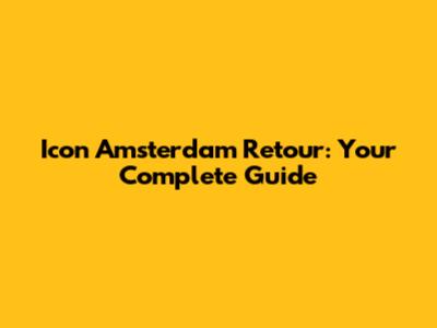 Icon Amsterdam Retour: Your Complete Guide
