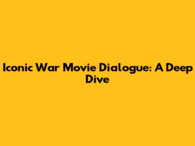 Iconic War Movie Dialogue: A Deep Dive