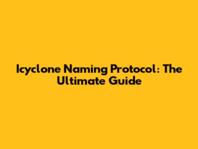Icyclone Naming Protocol: The Ultimate Guide