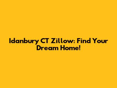 Idanbury CT Zillow: Find Your Dream Home!