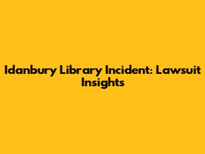 Idanbury Library Incident: Lawsuit Insights