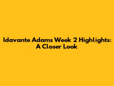 Idavante Adams' Week 2 Highlights: A Closer Look