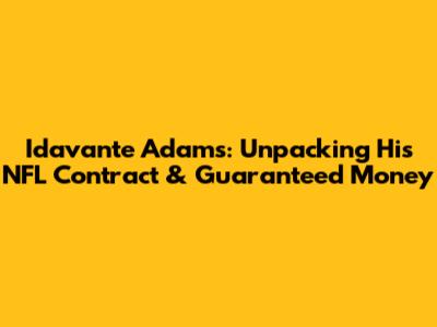 Idavante Adams: Unpacking His NFL Contract & Guaranteed Money