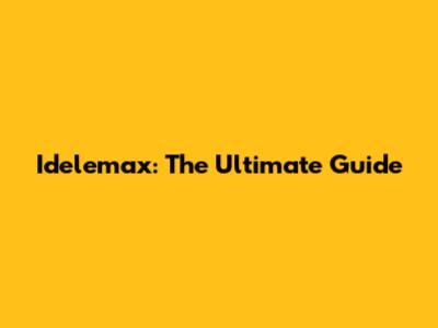 Idelemax: The Ultimate Guide