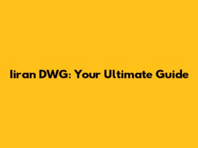 Iiran DWG: Your Ultimate Guide