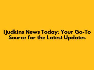 Ijudkins News Today: Your Go-To Source for the Latest Updates