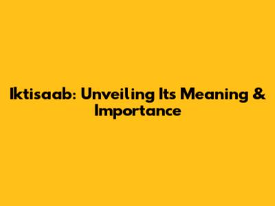 Iktisaab: Unveiling Its Meaning & Importance