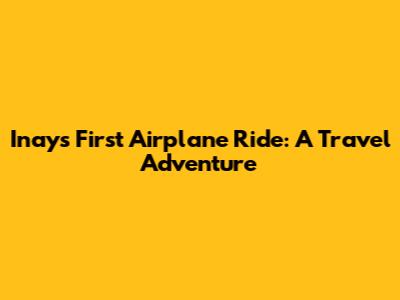 Inay's First Airplane Ride: A Travel Adventure