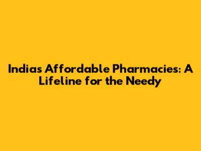 India's Affordable Pharmacies: A Lifeline for the Needy