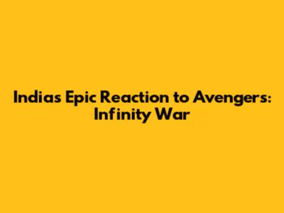 India's Epic Reaction to Avengers: Infinity War