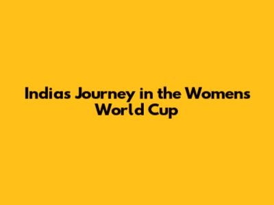 India's Journey in the Women's World Cup