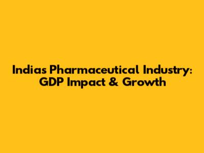 India's Pharmaceutical Industry: GDP Impact & Growth