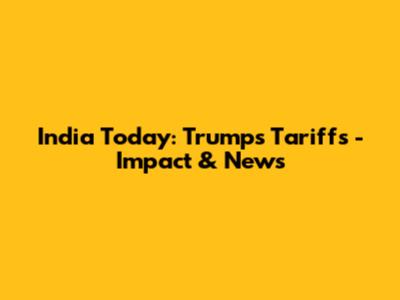 India Today: Trump's Tariffs - Impact & News