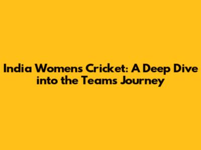 India Women's Cricket: A Deep Dive into the Team's Journey