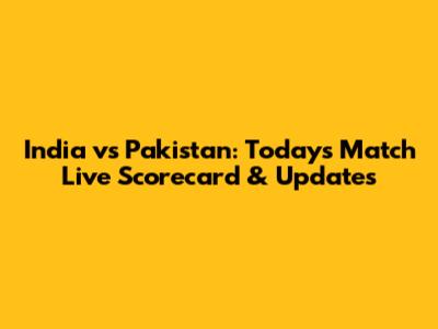 India vs Pakistan: Today's Match Live Scorecard & Updates
