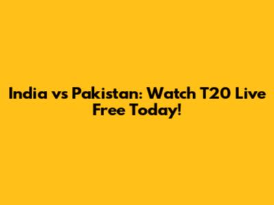 India vs Pakistan: Watch T20 Live Free Today!