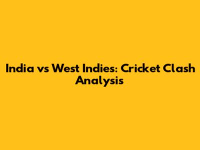 India vs West Indies: Cricket Clash Analysis