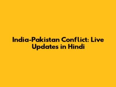 India-Pakistan Conflict: Live Updates in Hindi