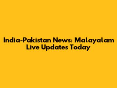 India-Pakistan News: Malayalam Live Updates Today