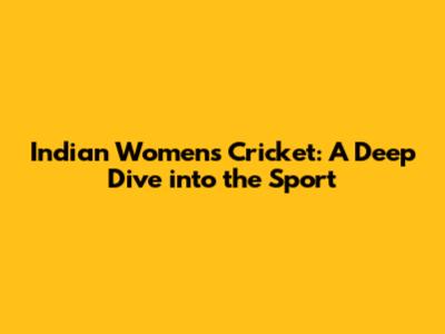 Indian Women's Cricket: A Deep Dive into the Sport