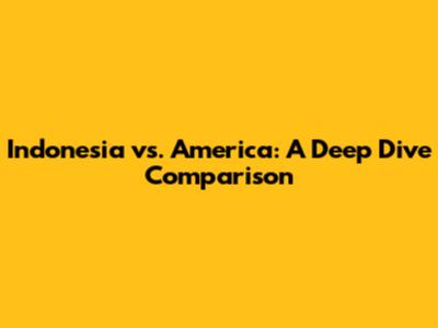 Indonesia vs. America: A Deep Dive Comparison