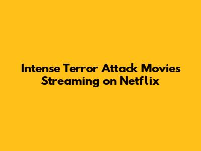 Intense Terror Attack Movies Streaming on Netflix