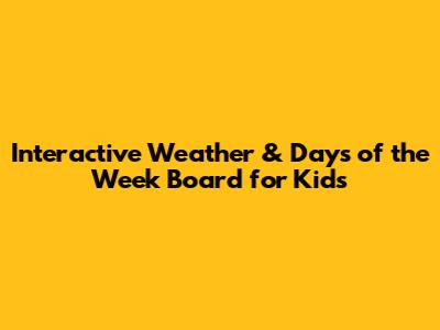 Interactive Weather & Days of the Week Board for Kids