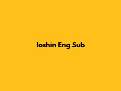 Ioshin Eng Sub