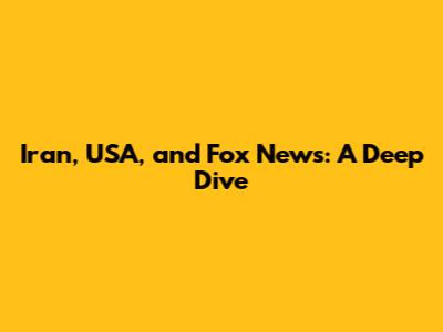 Iran, USA, and Fox News: A Deep Dive