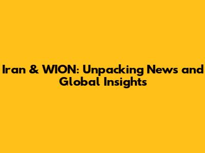 Iran & WION: Unpacking News and Global Insights