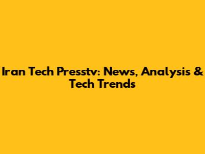 Iran Tech Presstv: News, Analysis & Tech Trends