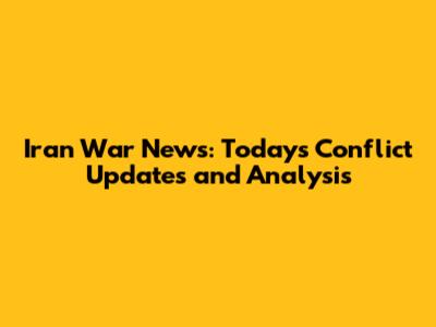Iran War News: Today's Conflict Updates and Analysis