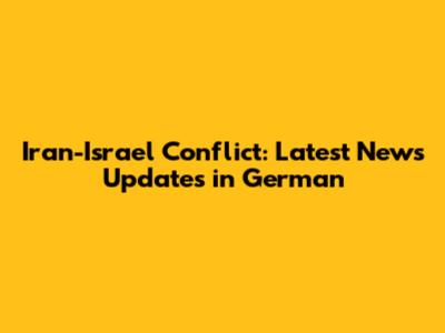 Iran-Israel Conflict: Latest News Updates in German
