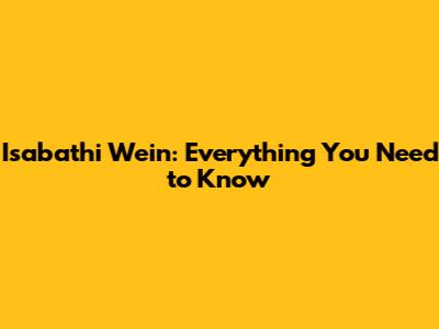 Isabathi Wein: Everything You Need to Know