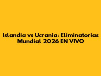 Islandia vs Ucrania: Eliminatorias Mundial 2026 EN VIVO