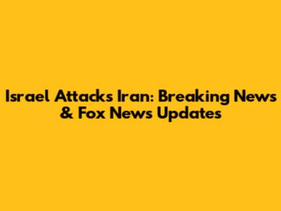 Israel Attacks Iran: Breaking News & Fox News Updates