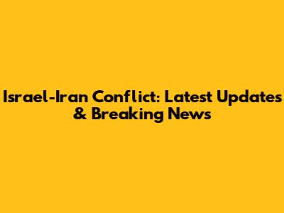 Israel-Iran Conflict: Latest Updates & Breaking News