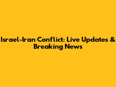 Israel-Iran Conflict: Live Updates & Breaking News