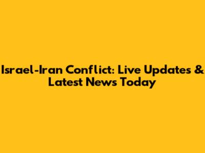 Israel-Iran Conflict: Live Updates & Latest News Today