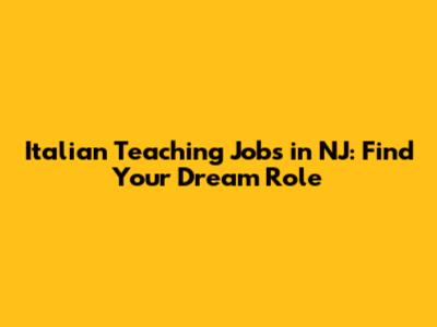 Italian Teaching Jobs in NJ: Find Your Dream Role