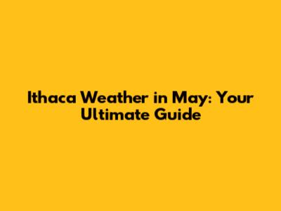 Ithaca Weather in May: Your Ultimate Guide