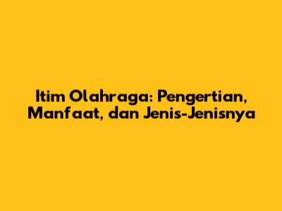 Itim Olahraga: Pengertian, Manfaat, dan Jenis-Jenisnya