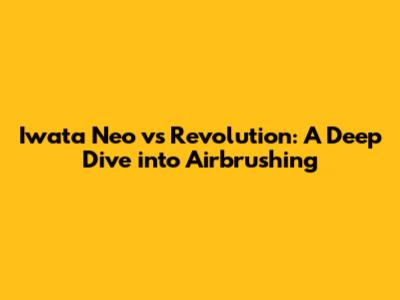 Iwata Neo vs Revolution: A Deep Dive into Airbrushing