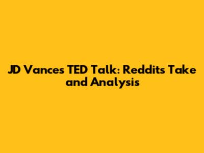 JD Vance's TED Talk: Reddit's Take and Analysis