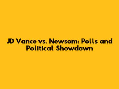 JD Vance vs. Newsom: Polls and Political Showdown