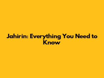 Jahirin: Everything You Need to Know