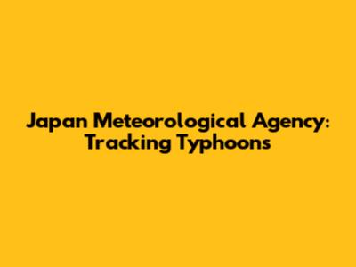 Japan Meteorological Agency: Tracking Typhoons