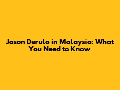 Jason Derulo in Malaysia: What You Need to Know