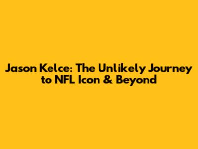 Jason Kelce: The Unlikely Journey to NFL Icon & Beyond